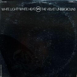 The Velvet Underground – White Light/White Heat [1968]